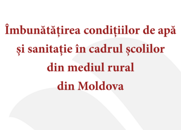 Îmbunătățirea condițiilor de apă și sanitație în cadrul școlilor din mediul rural din Moldova 